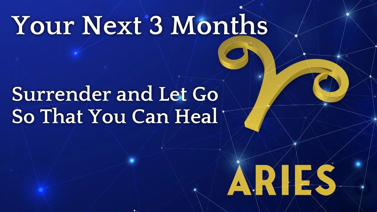 Aries Surrender and Let Go So That You Can Heal | Your Next 3 Months | Aries Tarot Reading