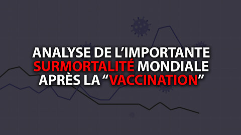 ANALYSE DE L'IMPORTANTE SURMORTALITÉ MONDIALE APRÈS LA "VACCINATION"