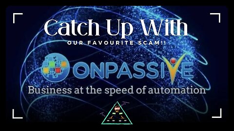 CATCHING UP WITH ONPASSIVE, OUR FAVOURITE SCAM!