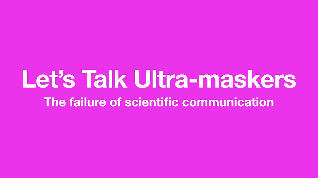 Ultra-Maskers -The failure of scientific communication