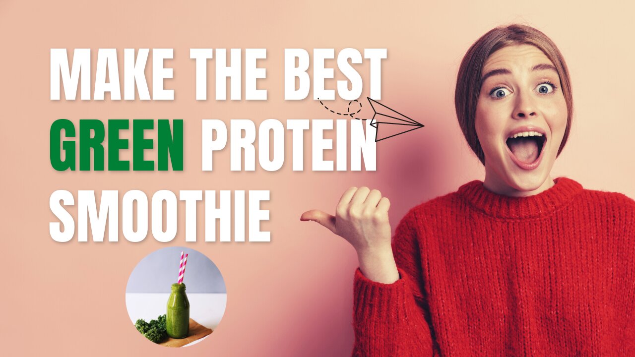 How to Make the Ultimate Green Protein Smoothie