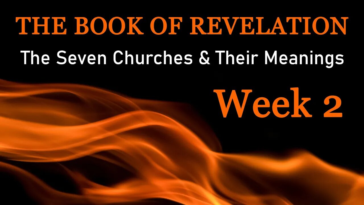 The Book of Revelation: The Seven Churches & Their Meanings - Week 2