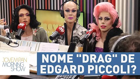 Qual seria o nome "drag" de Edgard Piccoli? Veja esse batismo no Morning!