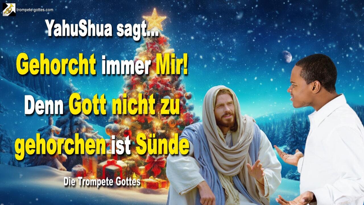 YahuShua sagt... Gehorcht immer Mir!… Denn Gott nicht zu gehorchen ist Sünde 🎺 Die Trompete Gottes