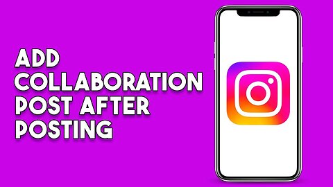 How To Add Collaboration In Instagram Post After Posting (Simple)