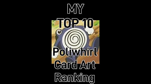 My Top 10 Poliwhirl Card Art Rankings!