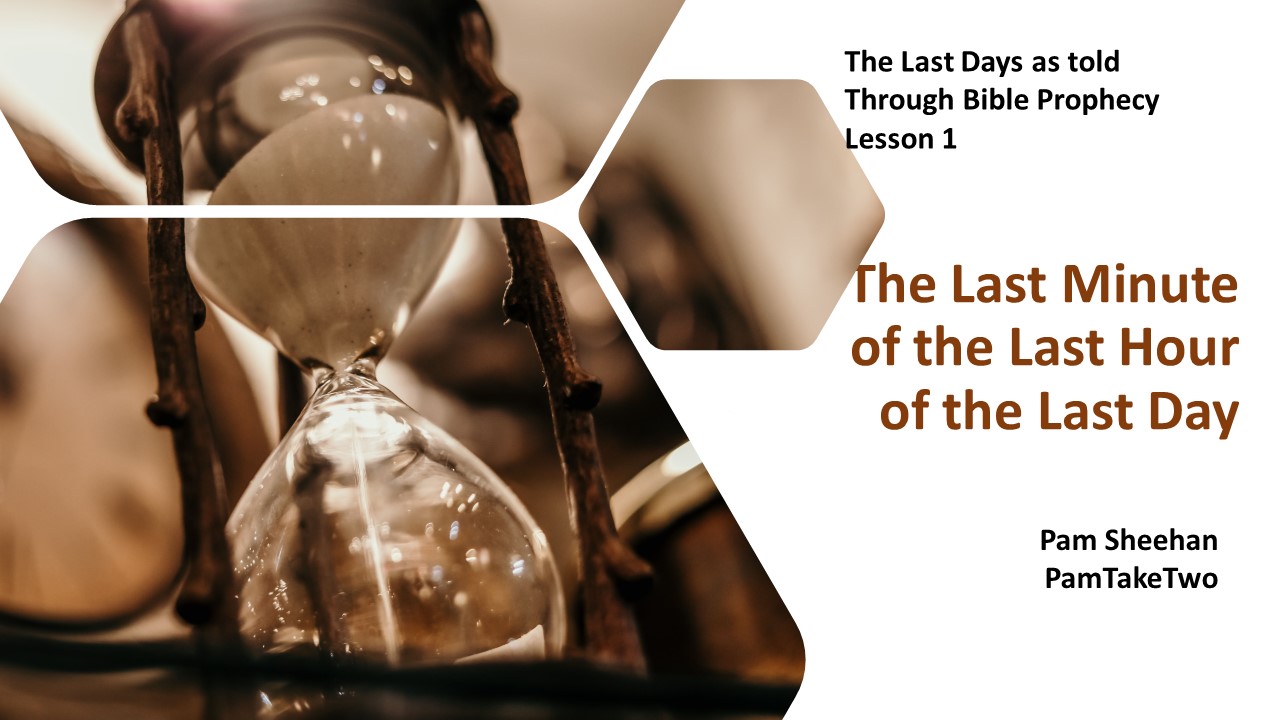 L1-Bible Prophecy, The Last Minutes, of the Last Hour, of the Last Days