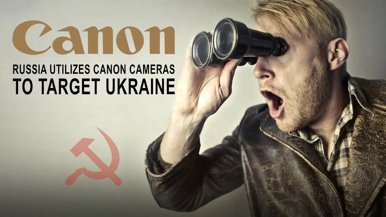 Russia Utilizes Canon Cameras To Target Ukraine