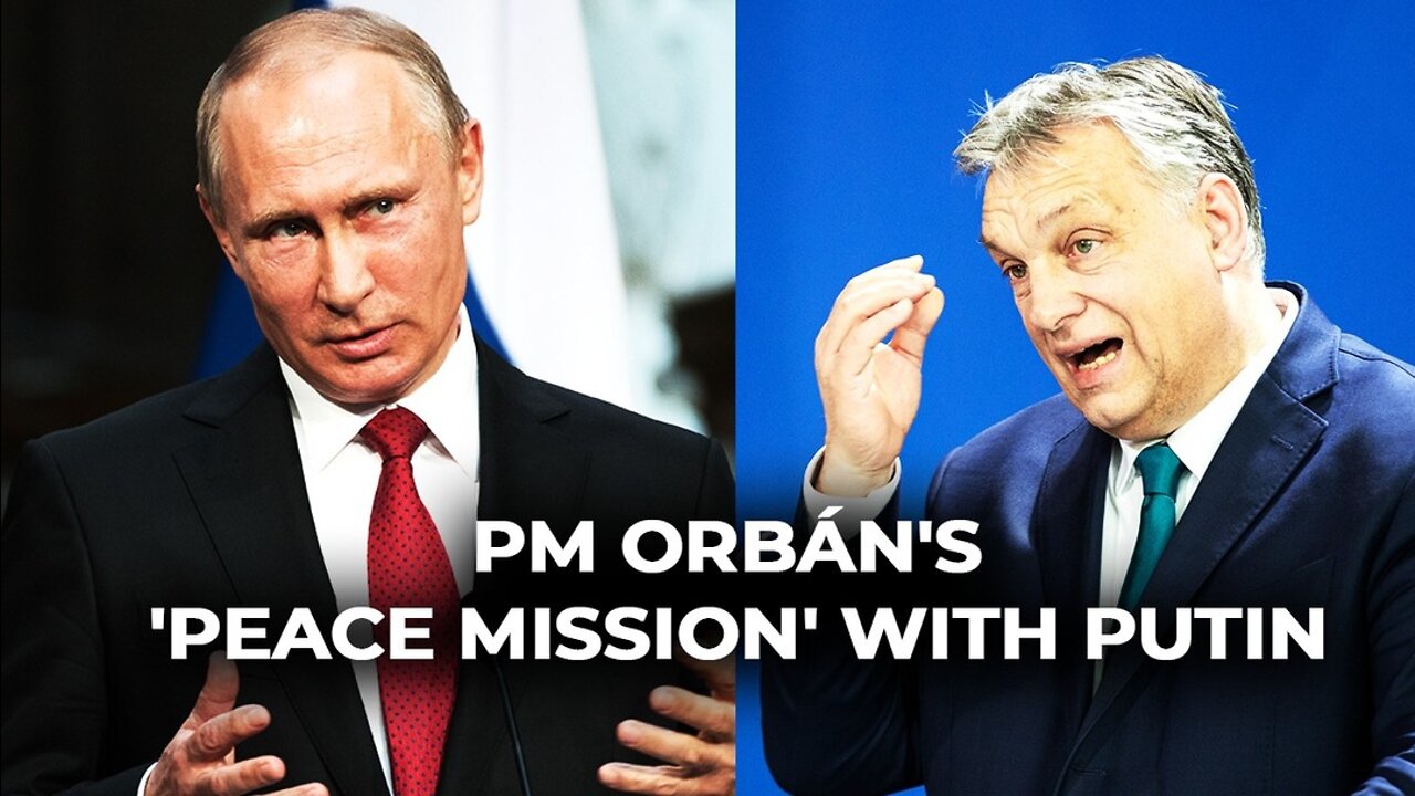 PM Orbán's "Peace Mission" with Putin