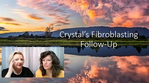 Crystal's Fibroblasting Follow-Up