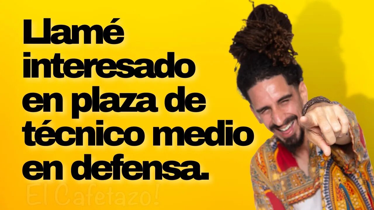 Llamé interesado en plaza de técnico medio en defensa.