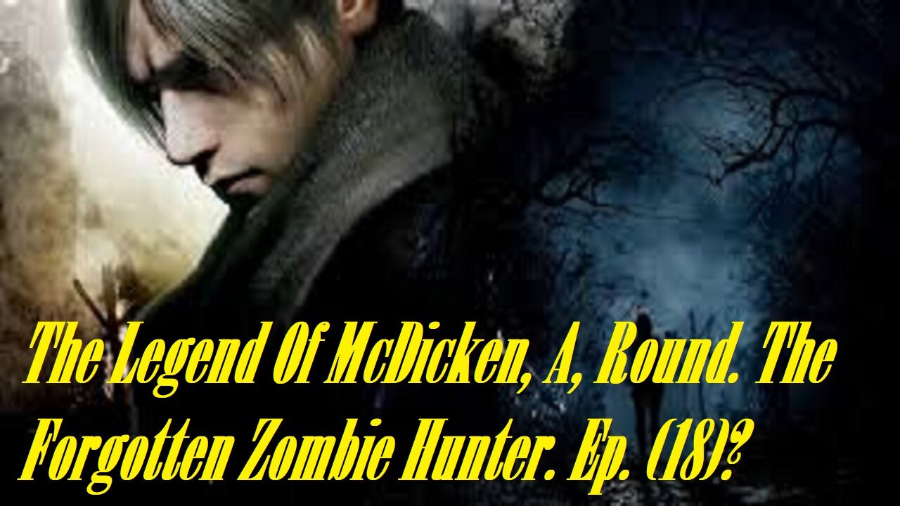 The Legend Of McDicken, A, Round. The Forgotten Zombie Hunter. Ep. (18)? #residentevil4remake
