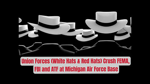 Union Forces (White Hats & Red Hats) Crush FEMA, FBI and ATF at Michigan Air Force Base