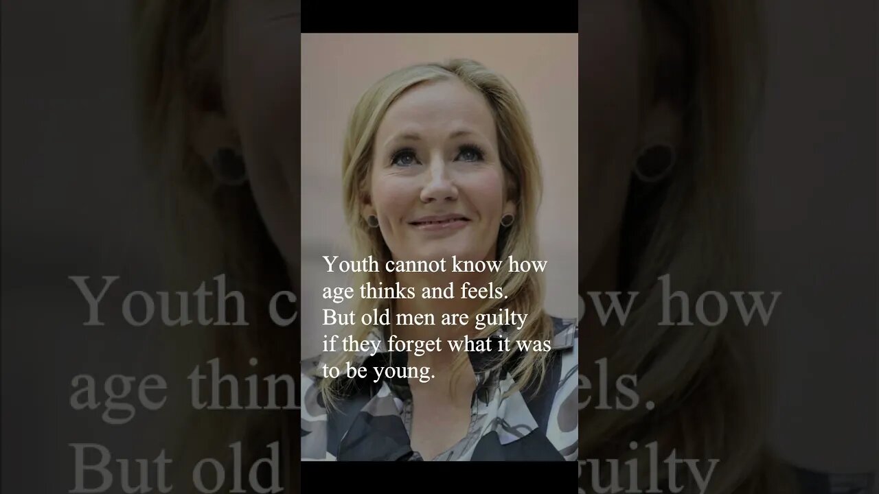 J. K. Rowling Quote - Youth cannot know how age thinks and feels...