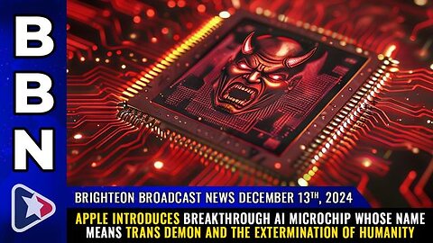 BBN, Dec. 13, 2024 – Apple introduces breakthrough AI microchip whose name means TRANS DEMON...