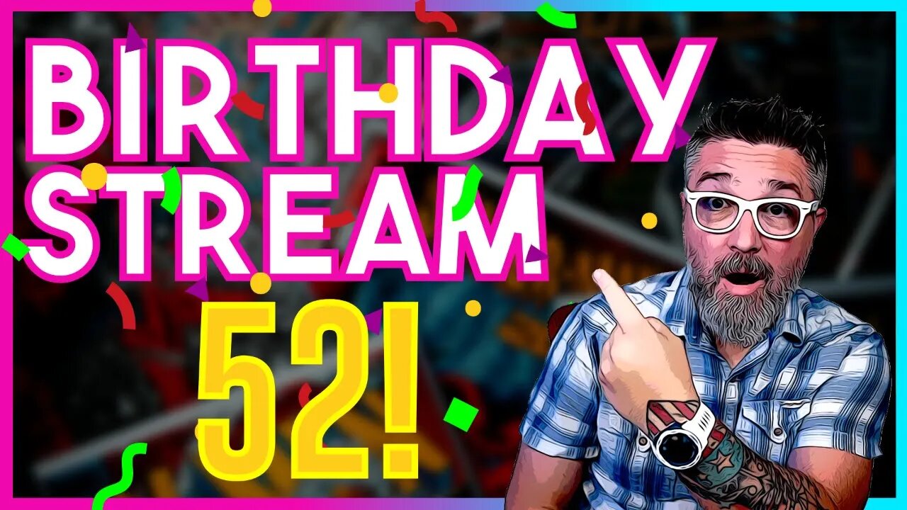 52nd BIRTHDAY STREAM | Just hanging out!