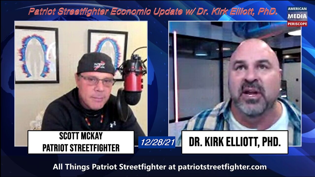 12.28.21 Patriot Streetfighter Economic Update w/ Dr. Kirk Elliott, PhD.