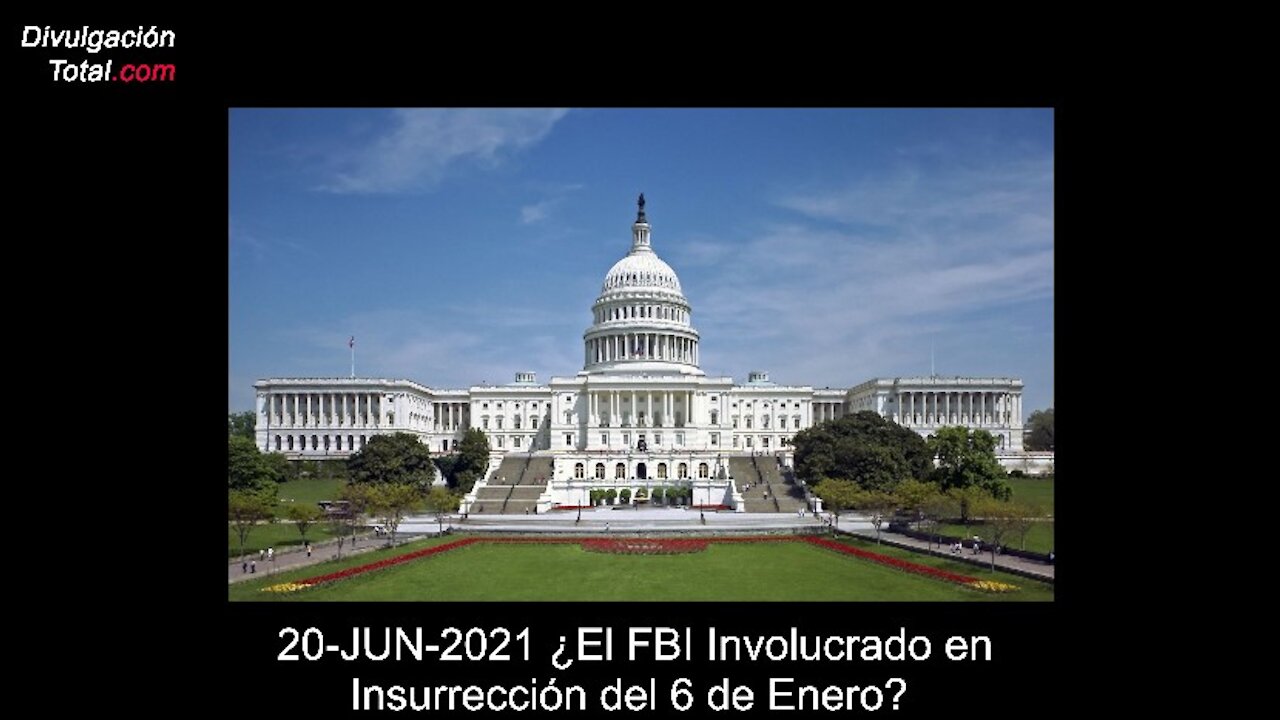 20-JUN-2021 ¿Estará Involucrado el FBI en Invasión al Capitolio?