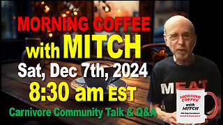 MORNING COFFEE with MITCH-Carnivore Talk - Sat, Dec 7th, 2024, 8:30am EST