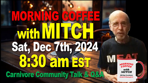 MORNING COFFEE with MITCH-Carnivore Talk - Sat, Dec 7th, 2024, 8:30am EST