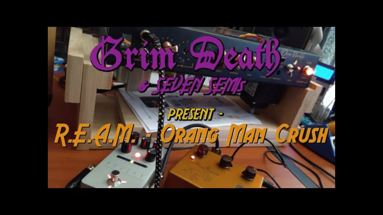 R.E.A.M. - ORANGE MAN CRUSH by GRIM DEATH & 7 SEMIs - LET'S RECORD! - EPISODE 3