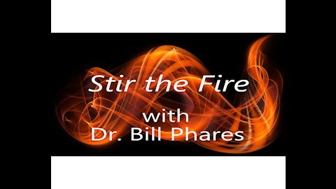 Stir the Fire 01/11/21 with Dr. Bill Phares