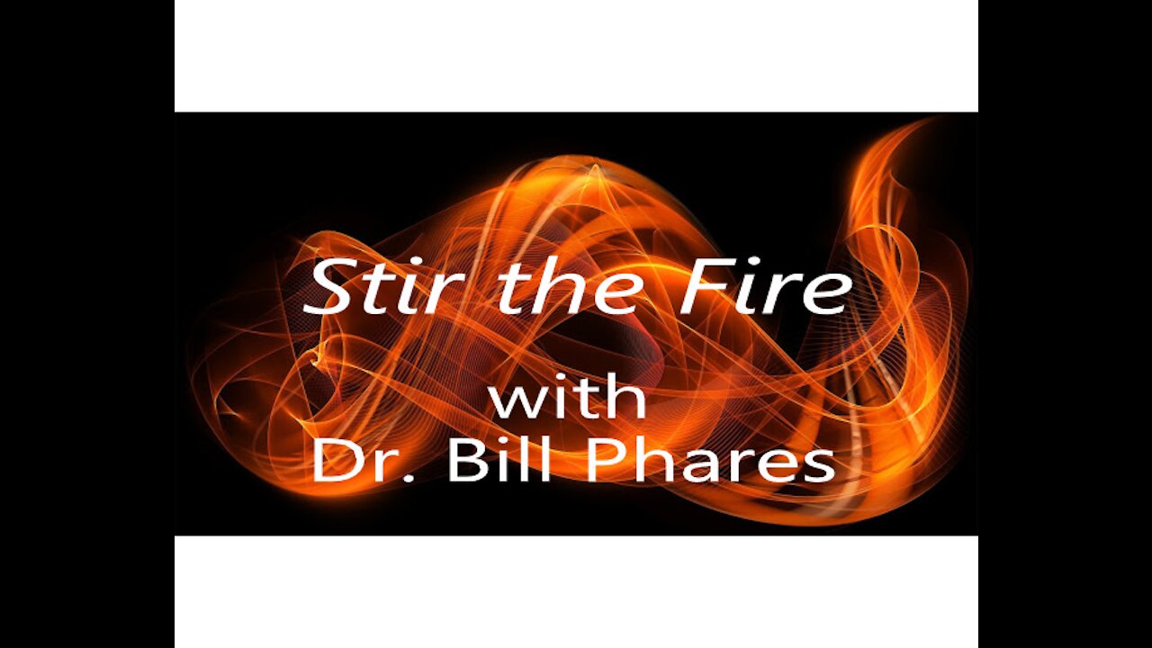 Stir the Fire 01/11/21 with Dr. Bill Phares