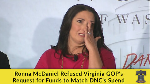 Ronna McDaniel Refused Virginia GOP's Request for Funds to Match DNC's Spend