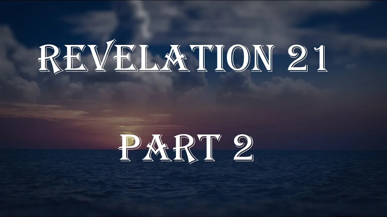 Revelation 21 Part 2 - The New Jerusalem, the Bride of the Lamb