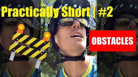 Practically Short | #2 | Obstacles