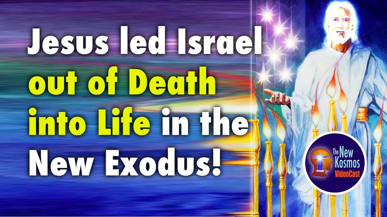 Jesus led Israel out of Death into Life in the New Exodus!