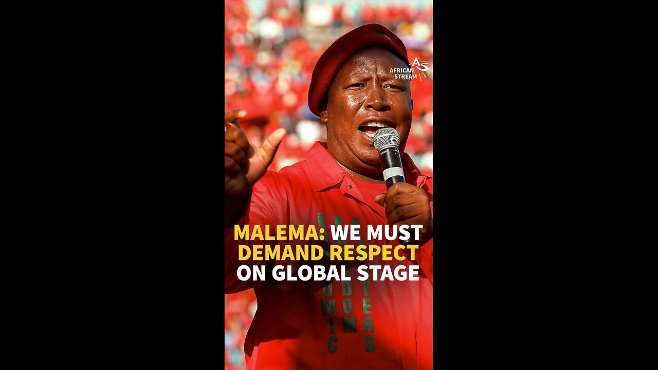 MALEMA: WE MUST DEMAND RESPECT ON GLOBAL STAGE