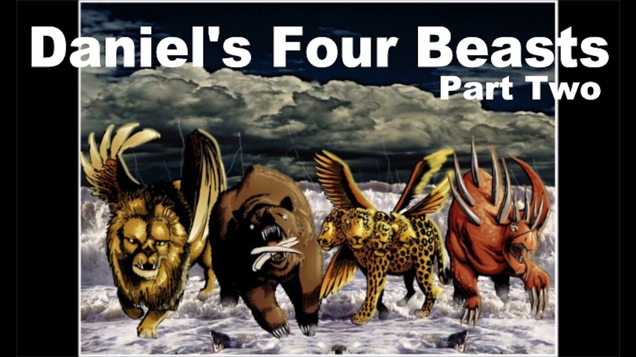 The Last Days Pt 26 - Daniel's Four Beasts Pt 2