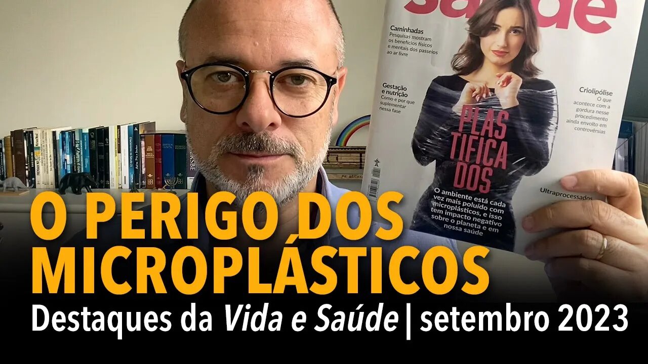 O PERIGO DOS MICROPLÁSTICOS: destaques Vida e Saúde | setembro 2023