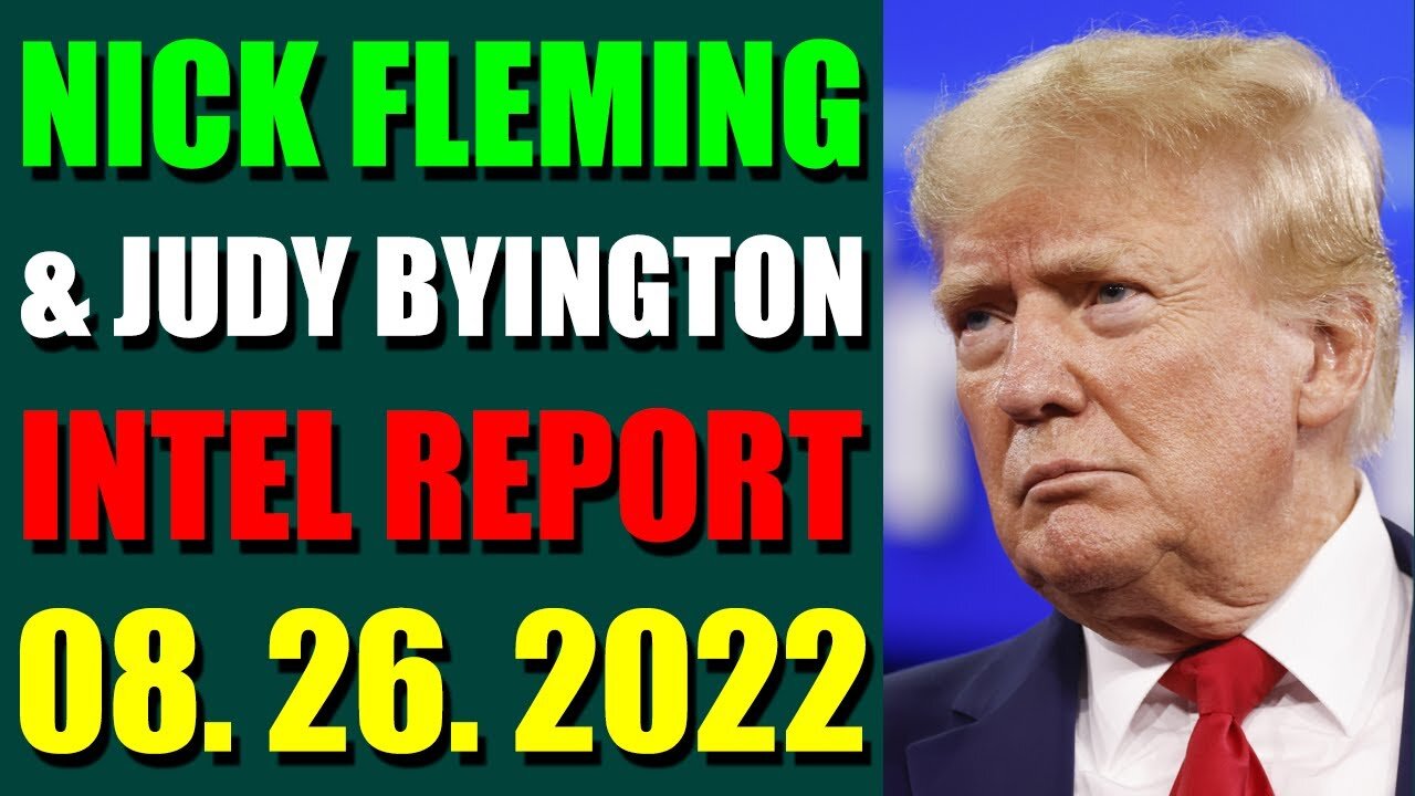 NICK FLEMING & JUDY BYINGTON LATE NIGHT INTEL REPORT (AUGUST 26, 2022) - TRUMP NEWS