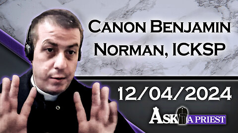 AAP Live with Canon Benjamin Norman, ICKSP - 12/4/24 - Marijuana and Cursing in Media