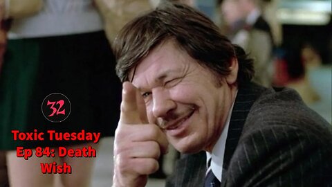 Toxic Tuesday Ep 84: Death Wish