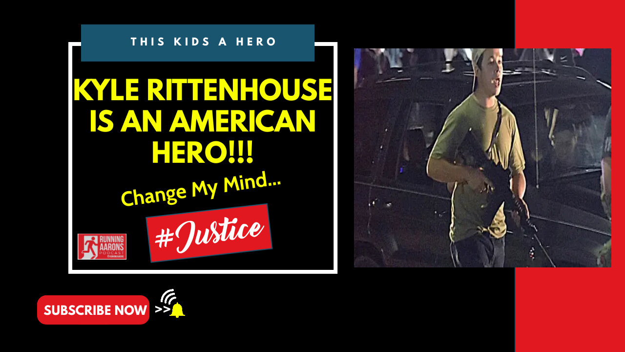 KYLE RITTENHOUSE IS AN AMERICAN HERO - Change My Mind...