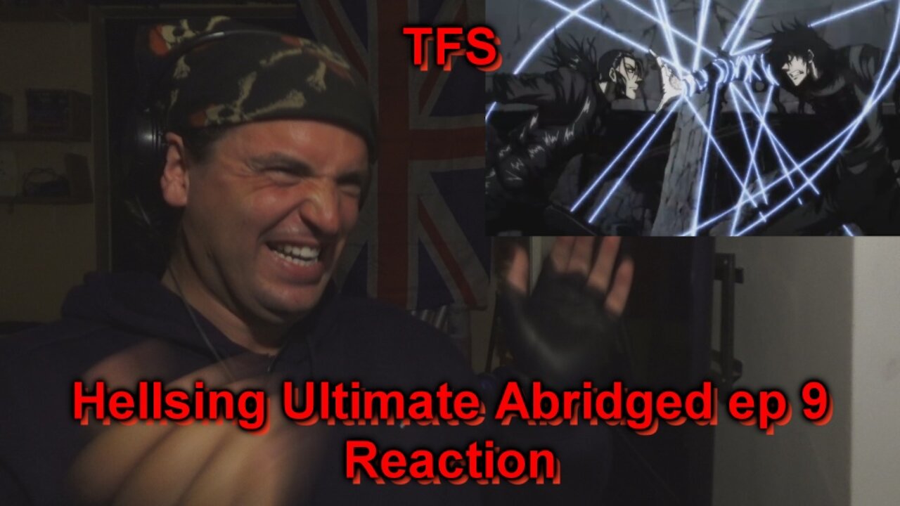 GF17 Reaction: TFS Hellsing ultimate abridged ep 9