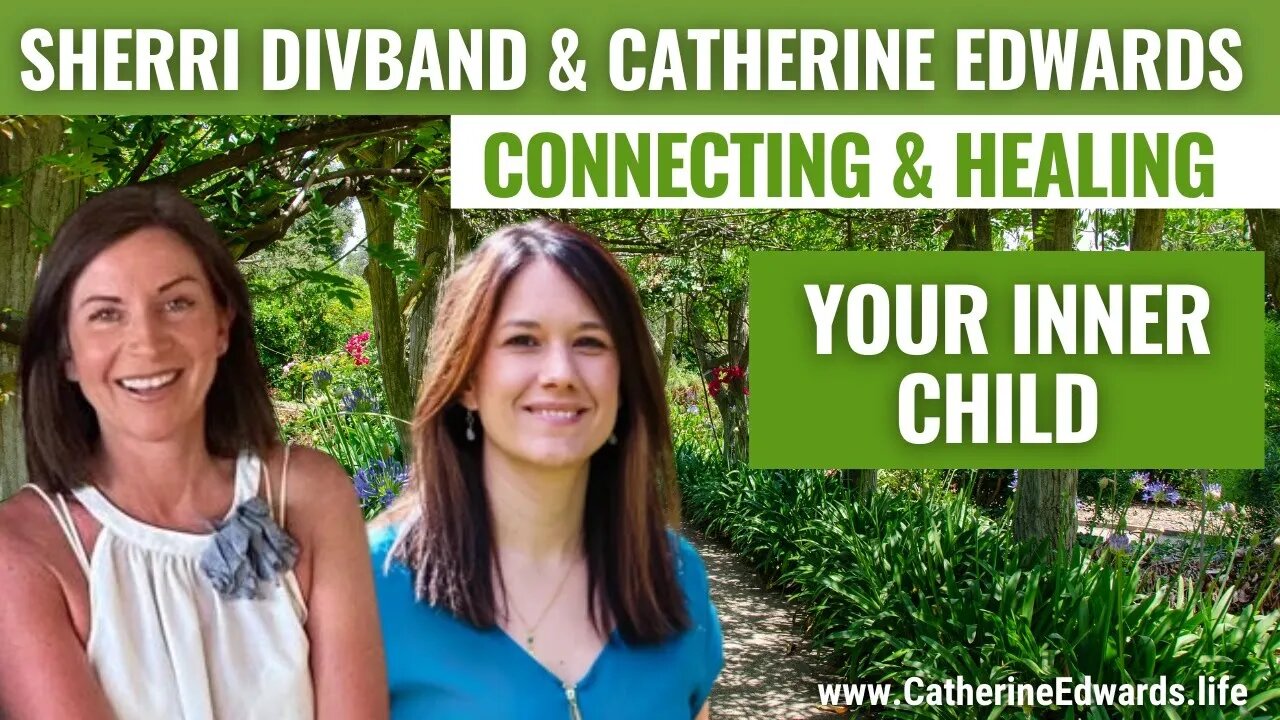 Connecting & Healing the Inner Child, Finding Your True North w/ Sherri Divband & Catherine Edwards