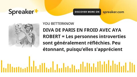 DIVA DE PARIS EN FROID AVEC AYA ROBERT = Les personnes introverties sont généralement réfléchies. Pe