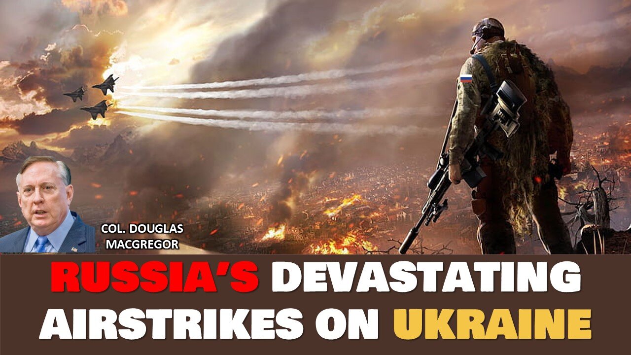 Russia's Devastating Airstrikes on Ukraine | Ukraine War | Col Douglas Macgregor | Russia vs Ukraine