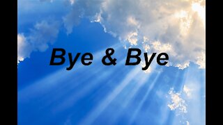 Bye & Bye