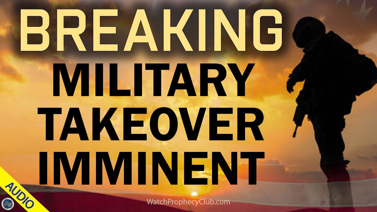 Breaking: Military Takeover Imminent 05/07/2021