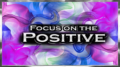 Focusing on the Positive