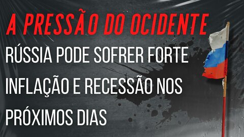 Quais são os efeitos nas sanções ocidentais sobre a economia russa?