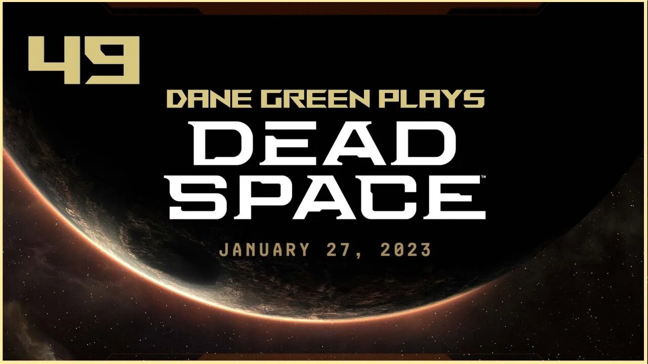 Dane Green Plays Dead Space Remake Part 49