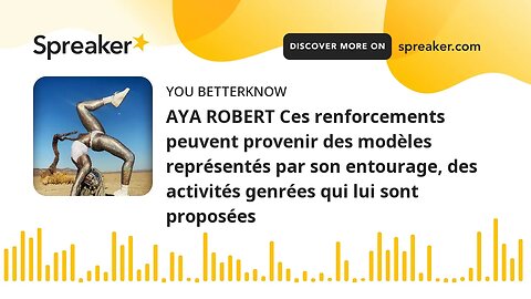 AYA ROBERT Ces renforcements peuvent provenir des modèles représentés par son entourage, des activit