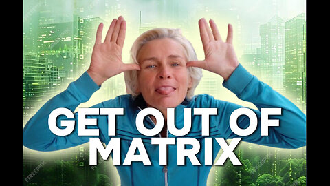 Get Out of Matrix - Take Charge of Your Body & Your Mind