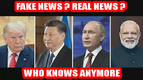 FAKE NEWS ? REAL NEWS ? WHO KNOWS ANYMORE